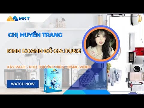 Chị Huyền Trang Kinh Doanh Đồ Gia Dụng - Xây Page Phủ Thương Hiệu - Nuôi Page Đăng Video