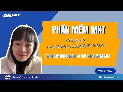 Chị Loan Tăng Gấp Đôi Doanh Số Kinh Doanh Đồ Ăn Vặt Online Với MKT Software