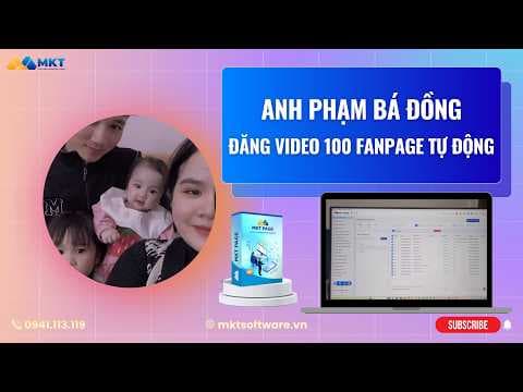 Anh Phạm Bá Đồng - Đăng Video 100 Fanpage Tự Động Xây Kênh Affilate
