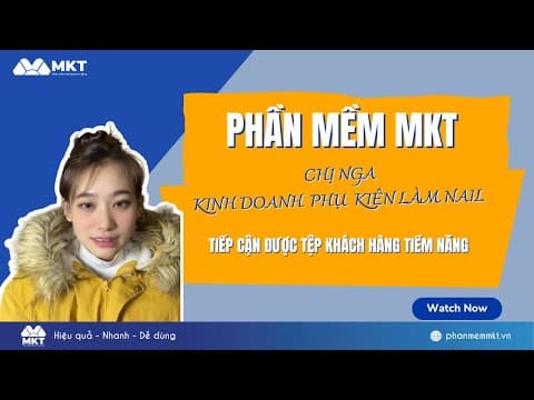 Chị Nga Kinh Doanh Phụ Kiện Nail Tăng Hàng Nghìn Khách Hàng Tiềm Năng Với MKT Software