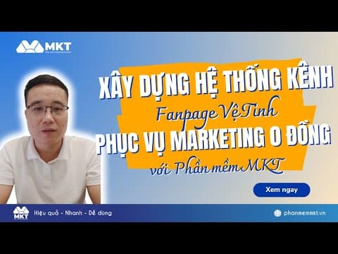 Ứng Dụng MKT Software Trong Xây Dựng Hệ Thống Fanpage Vệ Tinh Phục Vụ Marketing 0 Đồng