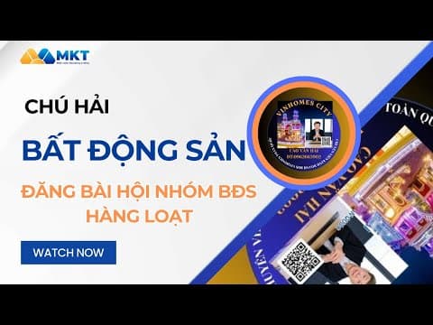 Chú Hải - Kinh Doanh BĐS - Tiếp Cận Đăng Bài Hội Nhóm BĐS Tự Động Tiết Kiệm Chi Phí