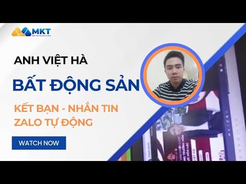 Anh Việt Hà BĐS - Kết Bạn & Nhắn Tin Tiếp Cận Khách Hàng Tiềm Năng Tự Động Zalo
