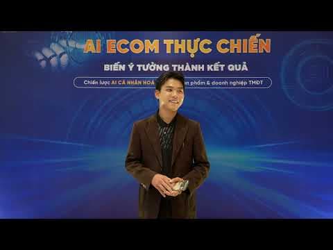 Sự Kiện AI ECOM - Ứng Dụng Sản Xuất Video Hàng Loạt & Xây Kênh Thực Tế Cho Doanh Nghiệp