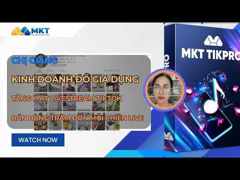 Chị Giang Kinh Doanh Đồ Gia Dụng - Tăng Mắt Live Tiktok Bán Hàng Hiệu Quả | MKT Tikpro